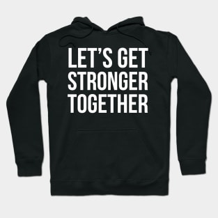 Let's Get Stronger Together Hoodie